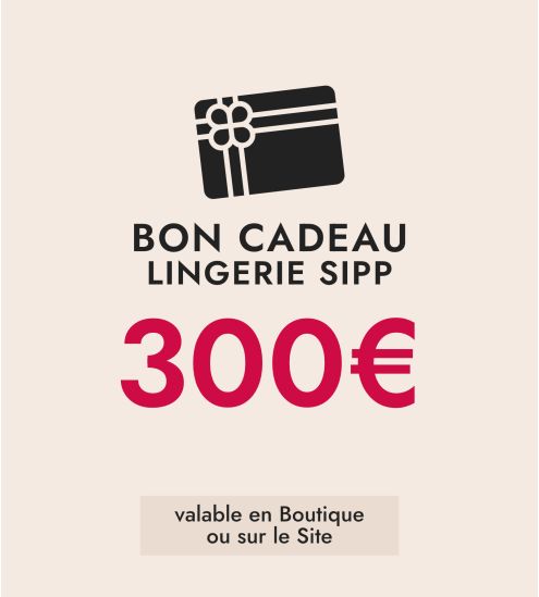 BON CADEAU LINGERIE SIPP 300€